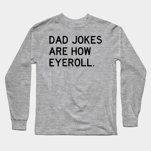 Dad Jokes Are How Eyeroll Long Sleeve T-Shirt by Arch City Tees